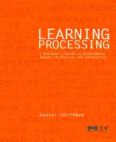 Learning Processing. A Beginner's Guide to Programming Images, Animation, and Interaction (Morgan Kaufmann Series) - Daniel Shiffman